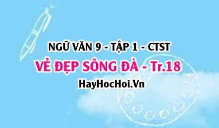 Soạn bài Vẻ đẹp Sông Đà trang 18, 19, 20 tập 1 Ngữ văn lớp 9 Chân trời sáng tạo